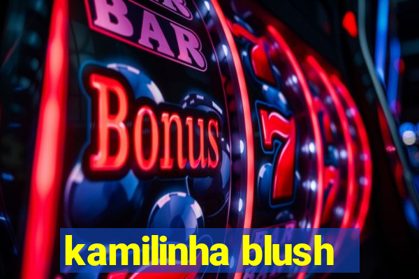 kamilinha blush